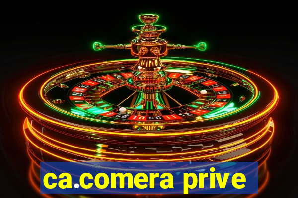 ca.comera prive